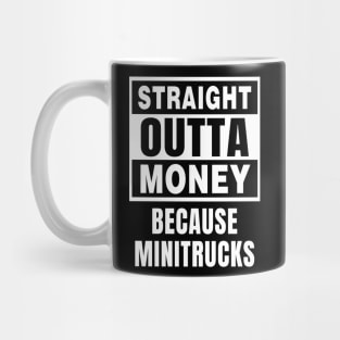 Straight Outta Money Because Minitrucks Mug